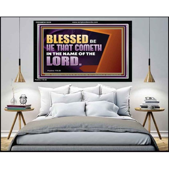 BLESSED BE HE THAT COMETH IN THE NAME OF THE LORD  Ultimate Inspirational Wall Art Acrylic Frame  GWAMEN13038  