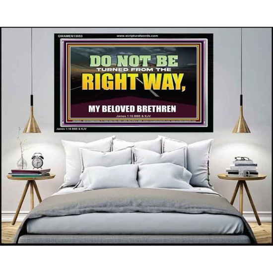 DO NOT BE TURNED FROM THE RIGHT WAY  Eternal Power Acrylic Frame  GWAMEN13053  