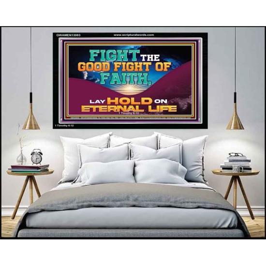 FIGHT THE GOOD FIGHT OF FAITH LAY HOLD ON ETERNAL LIFE  Sanctuary Wall Acrylic Frame  GWAMEN13083  