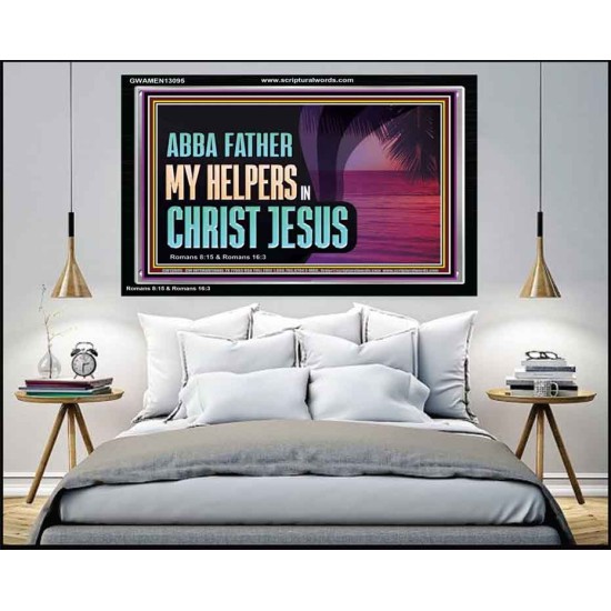 ABBA FATHER MY HELPERS IN CHRIST JESUS  Unique Wall Art Acrylic Frame  GWAMEN13095  