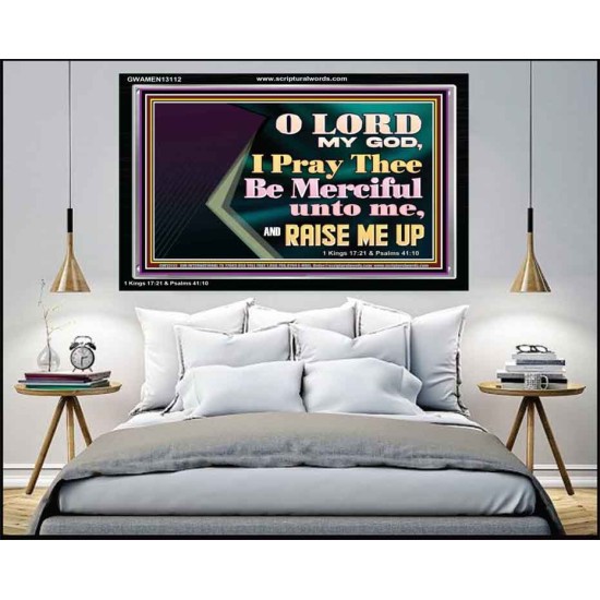 LORD MY GOD, I PRAY THEE BE MERCIFUL UNTO ME, AND RAISE ME UP  Unique Bible Verse Acrylic Frame  GWAMEN13112  