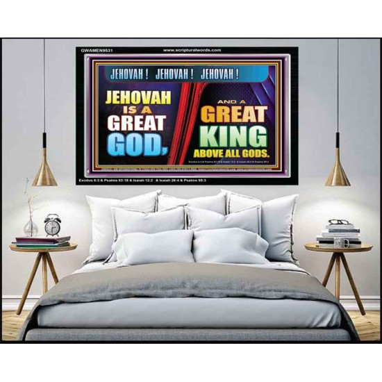 A GREAT KING ABOVE ALL GOD JEHOVAH  Unique Scriptural Acrylic Frame  GWAMEN9531  