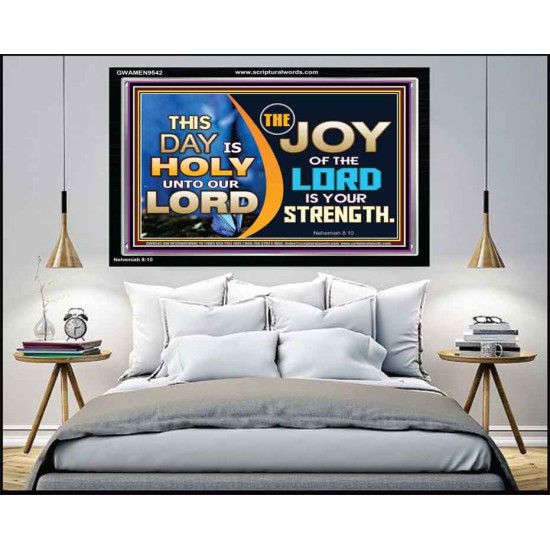 THIS DAY IS HOLY THE JOY OF THE LORD SHALL BE YOUR STRENGTH  Ultimate Power Acrylic Frame  GWAMEN9542  