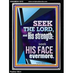 SEEK THE LORD AND HIS STRENGTH AND SEEK HIS FACE EVERMORE  Wall Décor  GWAMEN11815  "25x33"