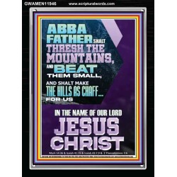 ABBA FATHER SHALL THRESH THE MOUNTAINS FOR US  Unique Power Bible Portrait  GWAMEN11946  "25x33"