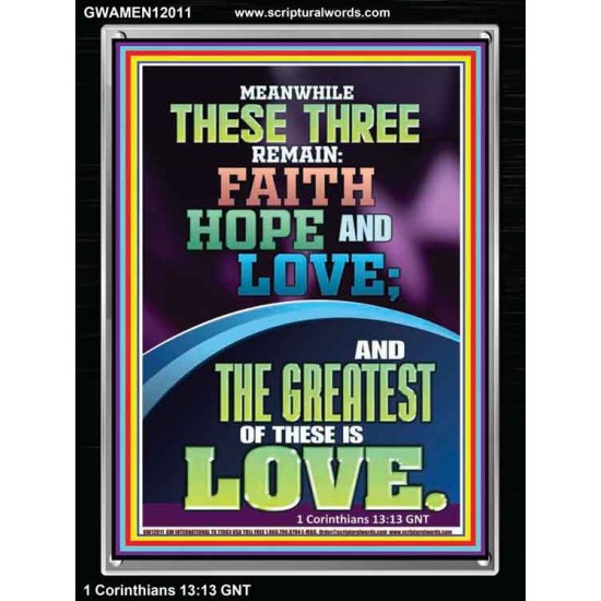 THESE THREE REMAIN FAITH HOPE AND LOVE AND THE GREATEST IS LOVE  Scripture Art Portrait  GWAMEN12011  