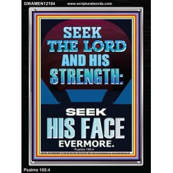 SEEK THE LORD AND HIS STRENGTH AND SEEK HIS FACE EVERMORE  Bible Verse Wall Art  GWAMEN12184  "25x33"