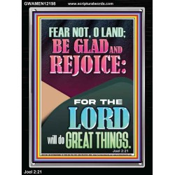 FEAR NOT O LAND THE LORD WILL DO GREAT THINGS  Christian Paintings Portrait  GWAMEN12198  "25x33"