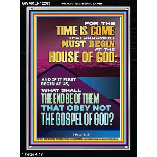 THE TIME IS COME THAT JUDGMENT MUST BEGIN AT THE HOUSE OF GOD  Encouraging Bible Verses Portrait  GWAMEN12263  