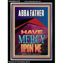 ABBA FATHER HAVE MERCY UPON ME  Contemporary Christian Wall Art  GWAMEN12276  "25x33"