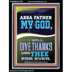 ABBA FATHER MY GOD I WILL GIVE THANKS UNTO THEE FOR EVER  Contemporary Christian Wall Art Portrait  GWAMEN12278  