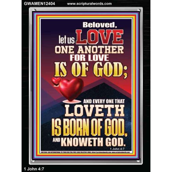 LOVE ONE ANOTHER FOR LOVE IS OF GOD  Righteous Living Christian Picture  GWAMEN12404  