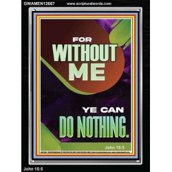 FOR WITHOUT ME YE CAN DO NOTHING  Church Portrait  GWAMEN12667  "25x33"
