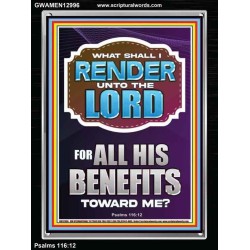 WHAT SHALL I RENDER UNTO THE LORD FOR ALL HIS BENEFITS  Bible Verse Art Prints  GWAMEN12996  "25x33"