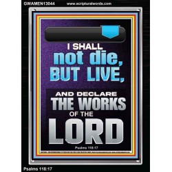 I SHALL NOT DIE BUT LIVE AND DECLARE THE WORKS OF THE LORD  Christian Paintings  GWAMEN13044  "25x33"