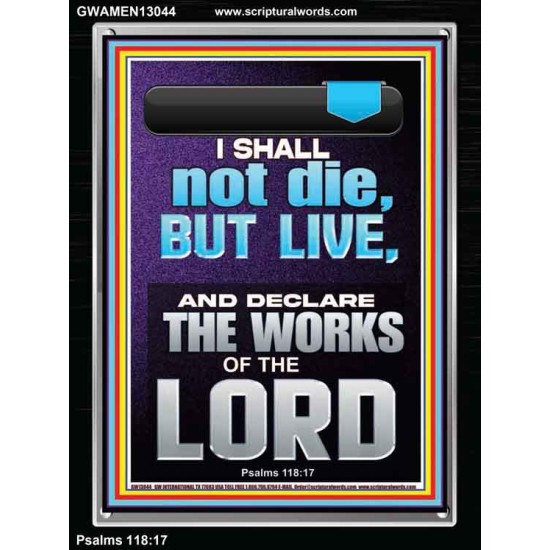 I SHALL NOT DIE BUT LIVE AND DECLARE THE WORKS OF THE LORD  Christian Paintings  GWAMEN13044  