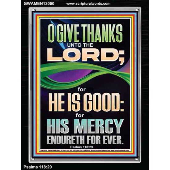 O GIVE THANKS UNTO THE LORD FOR HE IS GOOD HIS MERCY ENDURETH FOR EVER  Scripture Art Portrait  GWAMEN13050  