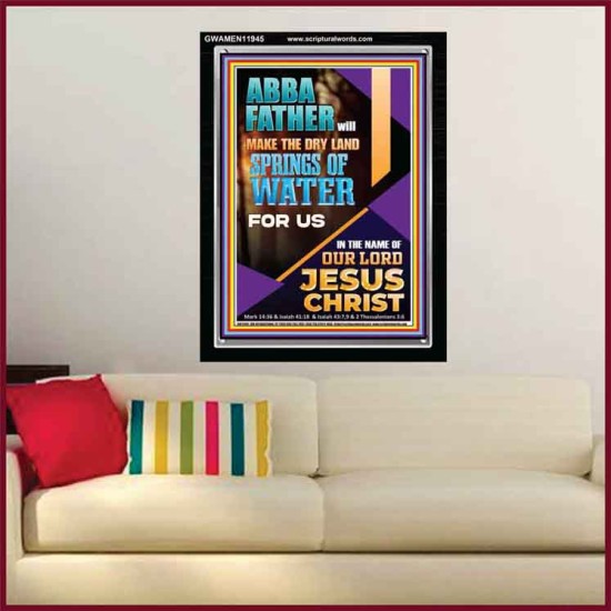 ABBA FATHER WILL MAKE THE DRY SPRINGS OF WATER FOR US  Unique Scriptural Portrait  GWAMEN11945  