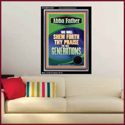 ABBA FATHER WE WILL SHEW FORTH THY PRAISE TO ALL GENERATIONS  Sciptural Décor  GWAMEN12281  "25x33"