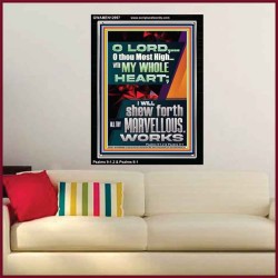 WITH MY WHOLE HEART I WILL SHEW FORTH ALL THY MARVELLOUS WORKS  Bible Verses Art Prints  GWAMEN12997  "25x33"
