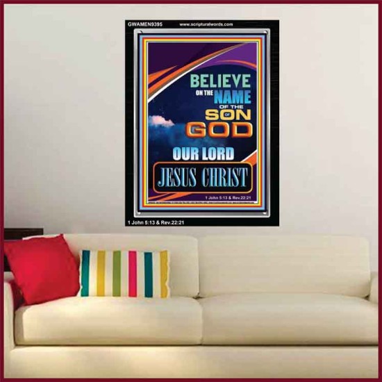 BELIEVE ON THE NAME OF THE SON OF GOD JESUS CHRIST  Ultimate Inspirational Wall Art Portrait  GWAMEN9395  