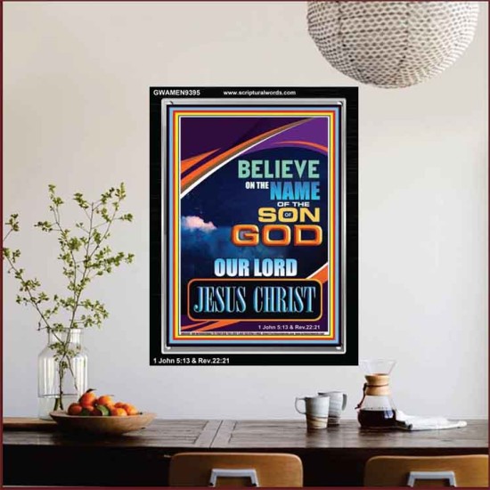 BELIEVE ON THE NAME OF THE SON OF GOD JESUS CHRIST  Ultimate Inspirational Wall Art Portrait  GWAMEN9395  