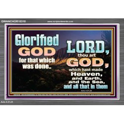 GLORIFIED GOD FOR WHAT HE HAS DONE  Unique Bible Verse Acrylic Frame  GWANCHOR10318  "33X25"