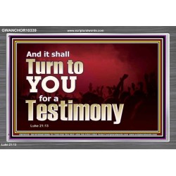 IT SHALL TURN TO YOU FOR A TESTIMONY  Inspirational Bible Verse Acrylic Frame  GWANCHOR10339  "33X25"