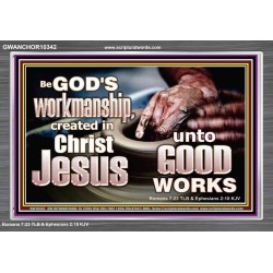 BE GOD'S WORKMANSHIP UNTO GOOD WORKS  Bible Verse Wall Art  GWANCHOR10342  "33X25"