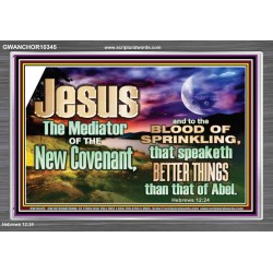 JESUS CHRIST MEDIATOR OF THE NEW COVENANT  Bible Verse for Home Acrylic Frame  GWANCHOR10345  "33X25"