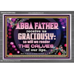 ABBA FATHER RECEIVE US GRACIOUSLY  Ultimate Inspirational Wall Art Acrylic Frame  GWANCHOR10362  
