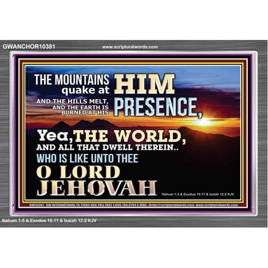 WHO IS LIKE UNTO THEE OUR LORD JEHOVAH  Unique Scriptural Picture  GWANCHOR10381  