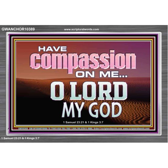 HAVE COMPASSION ON ME O LORD MY GOD  Ultimate Inspirational Wall Art Acrylic Frame  GWANCHOR10389  