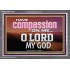 HAVE COMPASSION ON ME O LORD MY GOD  Ultimate Inspirational Wall Art Acrylic Frame  GWANCHOR10389  "33X25"