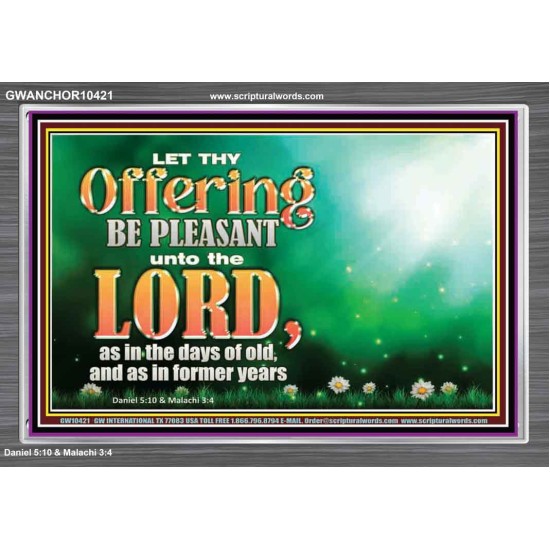 LET THY OFFERING BE PLEASANT UNTO THE LORD  Eternal Power Acrylic Frame  GWANCHOR10421  