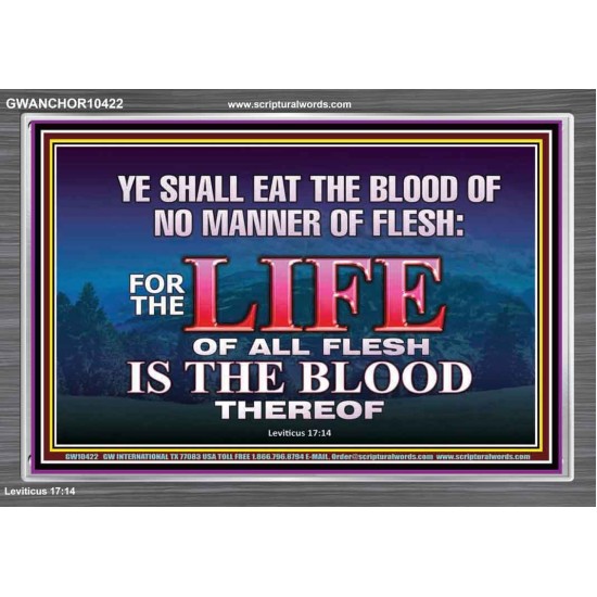 LIFE OF FLESH IS THE BLOOD EAT NO MANNER OF FLESH WITH BLOOD  Church Acrylic Frame  GWANCHOR10422  