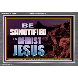 BE SANCTIFIED IN CHRIST JESUS  Christian Acrylic Frame Art  GWANCHOR10444  "33X25"