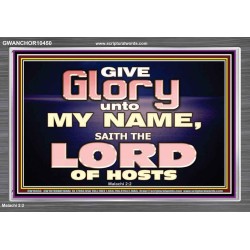 GIVE GLORY TO MY NAME SAITH THE LORD OF HOSTS  Scriptural Verse Acrylic Frame   GWANCHOR10450  "33X25"