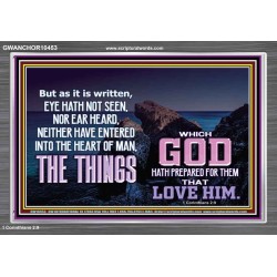 WHAT THE LORD GOD HAS PREPARE FOR THOSE WHO LOVE HIM  Scripture Acrylic Frame Signs  GWANCHOR10453  "33X25"