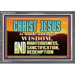 CHRIST JESUS OUR WISDOM, RIGHTEOUSNESS, SANCTIFICATION AND OUR REDEMPTION  Encouraging Bible Verse Acrylic Frame  GWANCHOR10457  "33X25"