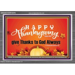 HAPPY THANKSGIVING GIVE THANKS TO GOD ALWAYS  Scripture Art Acrylic Frame  GWANCHOR10476  "33X25"