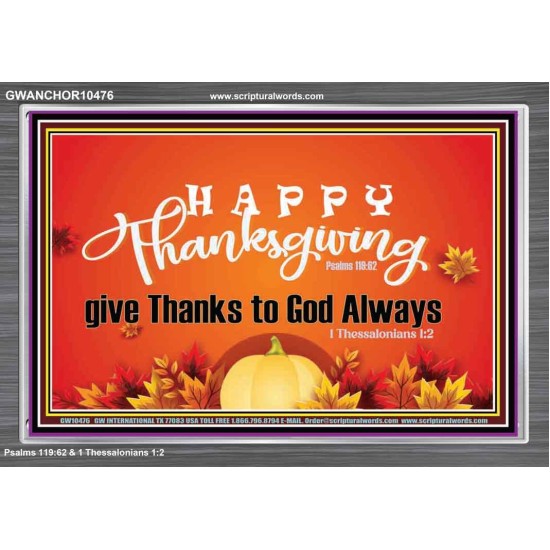 HAPPY THANKSGIVING GIVE THANKS TO GOD ALWAYS  Scripture Art Acrylic Frame  GWANCHOR10476  