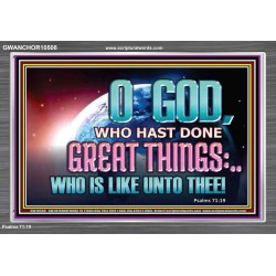 O GOD WHO HAS DONE GREAT THINGS  Scripture Art Acrylic Frame  GWANCHOR10508  "33X25"