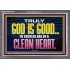 TRULY GOD IS GOOD TO THOSE WITH CLEAN HEART  Scriptural Portrait Acrylic Frame  GWANCHOR10510  "33X25"