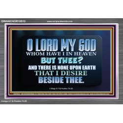 WHOM I HAVE IN HEAVEN BUT THEE O LORD  Bible Verse Acrylic Frame  GWANCHOR10512  "33X25"