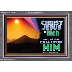CHRIST JESUS IS RICH TO ALL THAT CALL UPON HIM  Scripture Art Prints Acrylic Frame  GWANCHOR10559  "33X25"