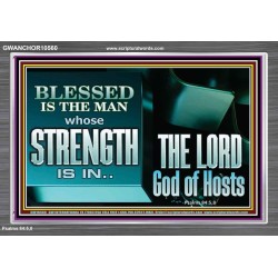 BLESSED IS THE MAN WHOSE STRENGTH IS IN THE LORD  Christian Paintings  GWANCHOR10560  "33X25"