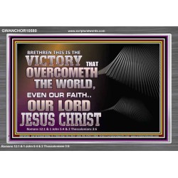 THE VICTORY THAT OVERCOMETH THE WORLD JESUS CHRIST  Christian Art Acrylic Frame  GWANCHOR10580  "33X25"