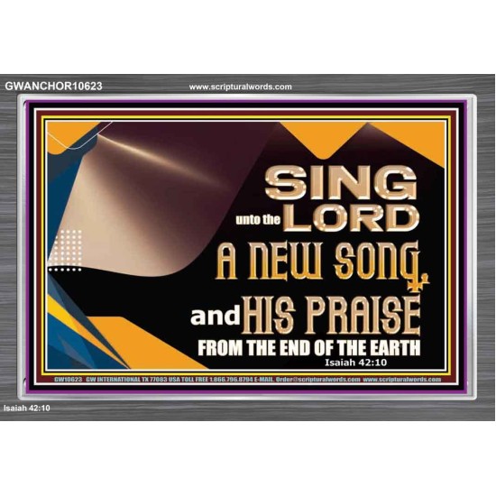 SING UNTO THE LORD A NEW SONG AND HIS PRAISE  Bible Verse for Home Acrylic Frame  GWANCHOR10623  