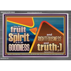 FRUIT OF THE SPIRIT IS IN ALL GOODNESS RIGHTEOUSNESS AND TRUTH  Eternal Power Picture  GWANCHOR10649  "33X25"